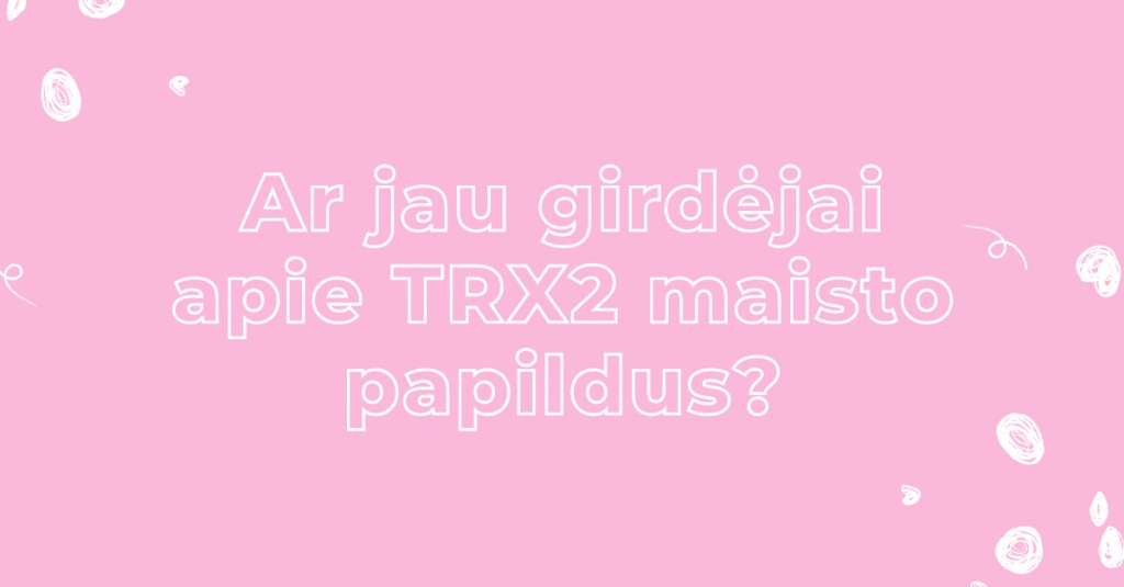 TRX2® maisto papildai plaukams – ar jau girdėjai apie juos?