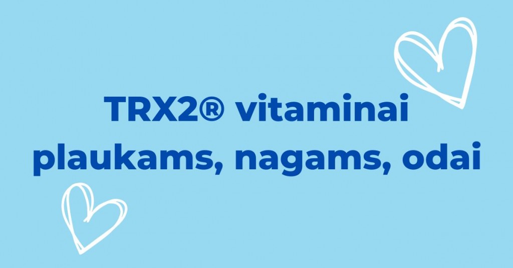 Vieninteliai tokie - TRX2® vitaminai nagams, plaukams ir odai !