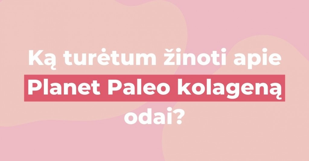 Planet Paleo kolagenas odai: ką turėtum žinoti apie šį maisto papildą?