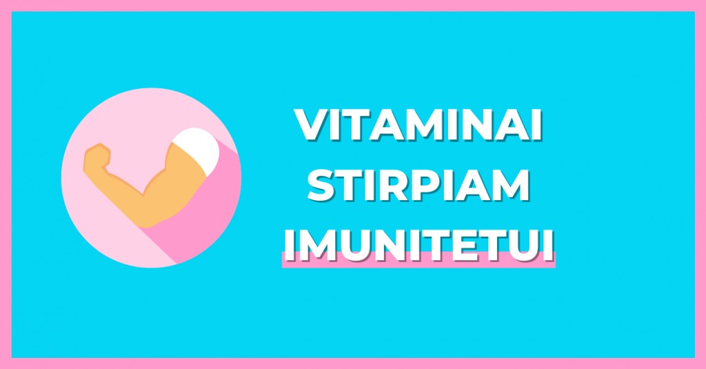 Vitaminai imuninei sistemai – stipraus imuniteto draugai