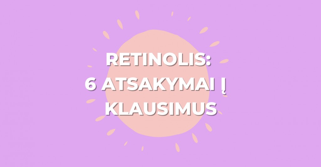 Retinolis ir veido serumai su retinoliu: 6 atsakymai į rūpimus klausimus