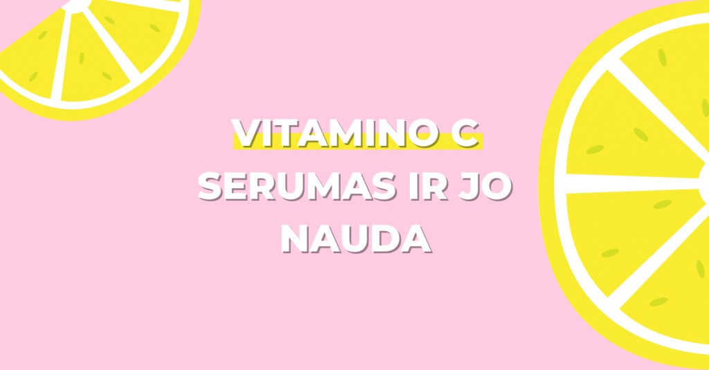 Vitamino C serumas ir jo nauda veido odai