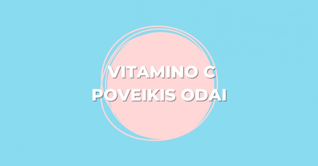 Skaisti ir sveika oda: kokį poveikį suteikia vitaminas C?