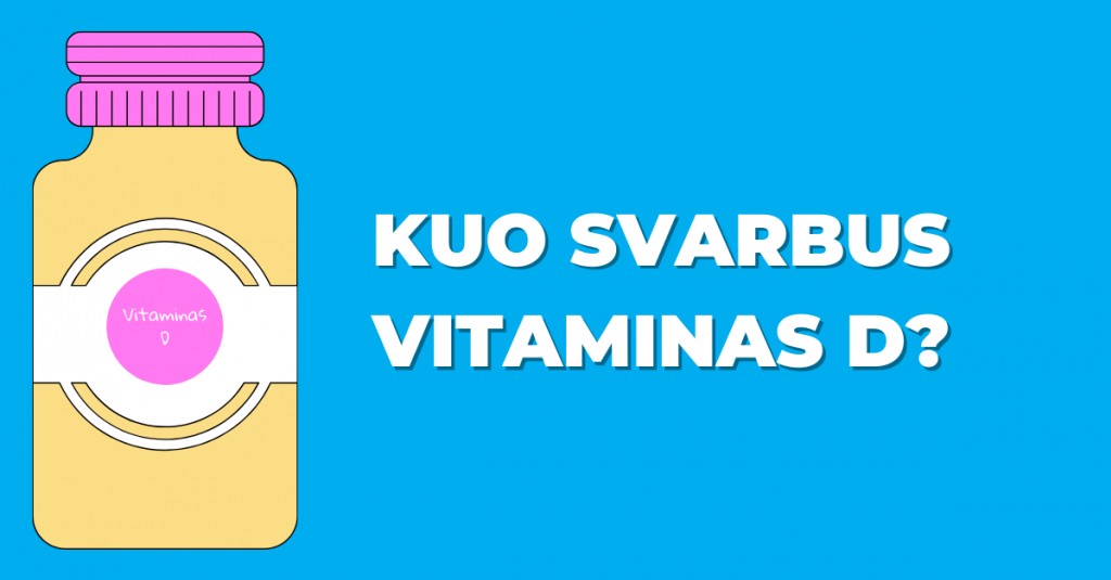 Vitaminas D: koks tai vitaminas bei kuo jis svarbus?