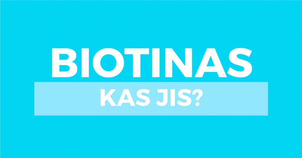 Biotinas: viskas, ką turėtum žinoti