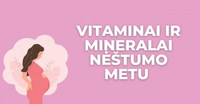 Vitaminai ir mineralai nėštumo metu – kaip tinkamai pasirinkti?
