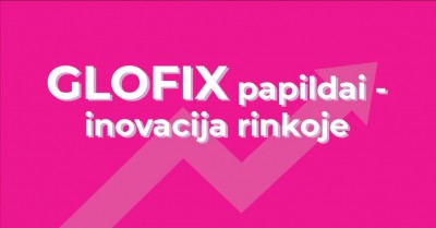 GLOFIX papildai – inovacija rinkoje 