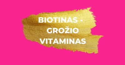 Vienas vitaminas grožiui: BIOTINAS  