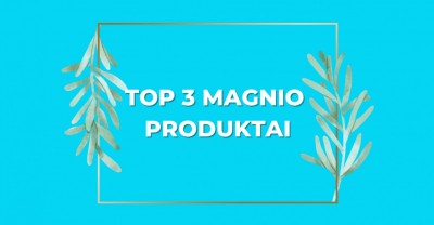 Magnio papildai: TOP 3 produktai
