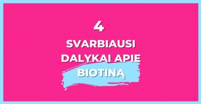 Biotinas: 4 svarbiausi dalykai, kuriuos turėtum žinoti
