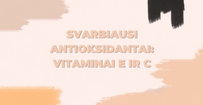 Svarbiausi antioksidantai odai vitaminai E ir C: kokia jų nauda?