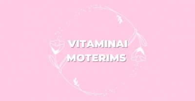 Vitaminai moterims – kodėl jie reikalingi? 