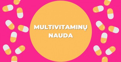 Multivitaminai: jų nauda ir ką reikia apie juos žinoti
