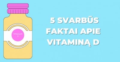 Vitaminas D: 5 svarbūs faktai, kuriuos turėtum žinoti
